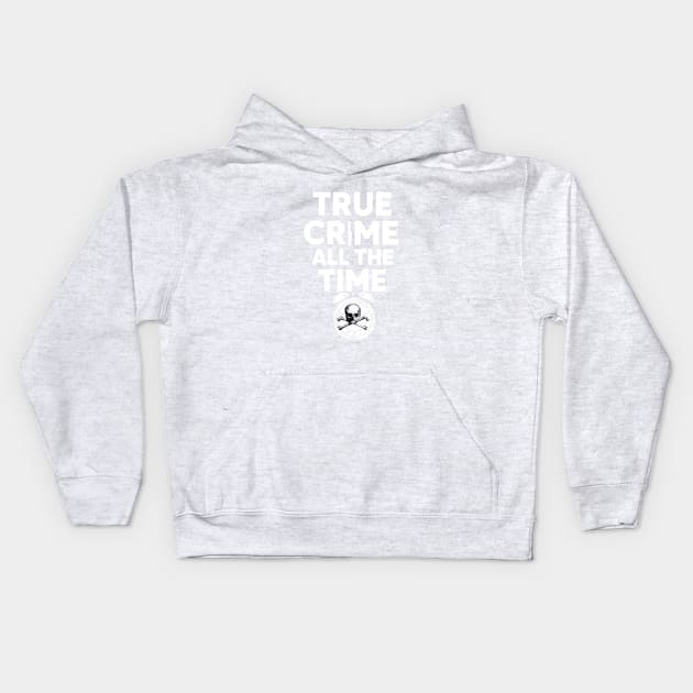 True Crime All The Time Kids Hoodie by Ghost Of A Chance 